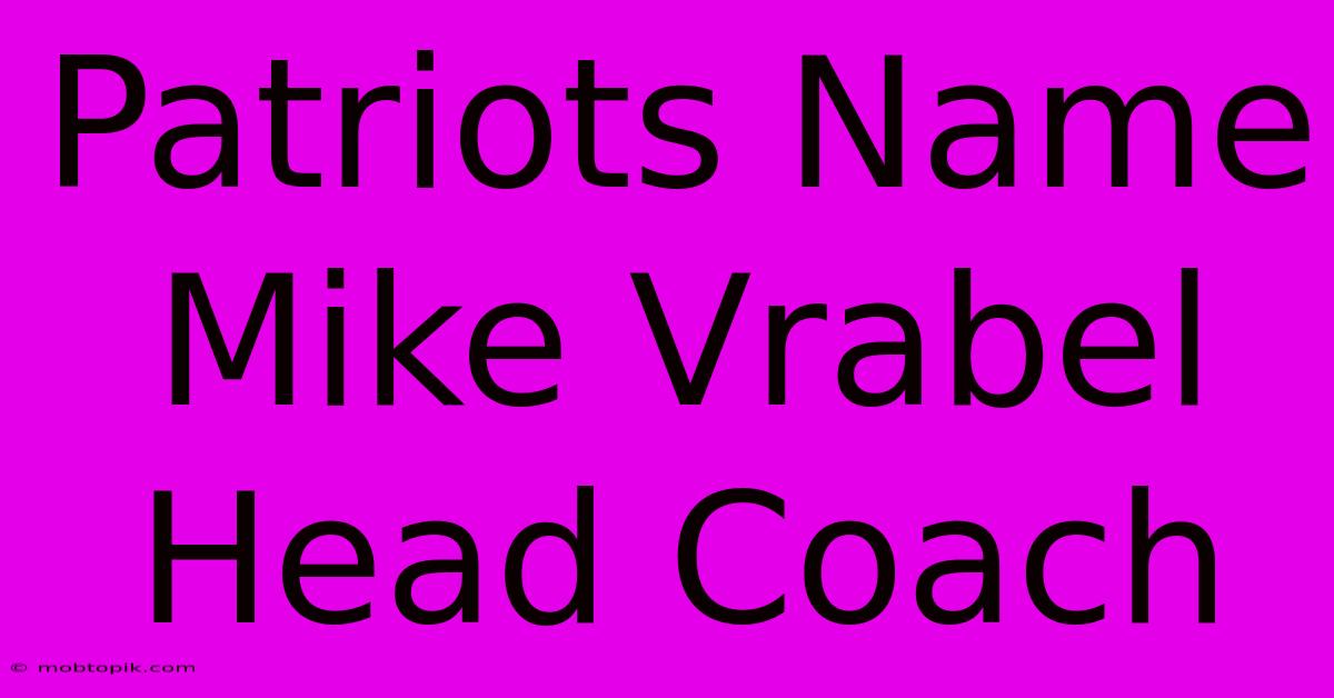 Patriots Name Mike Vrabel Head Coach