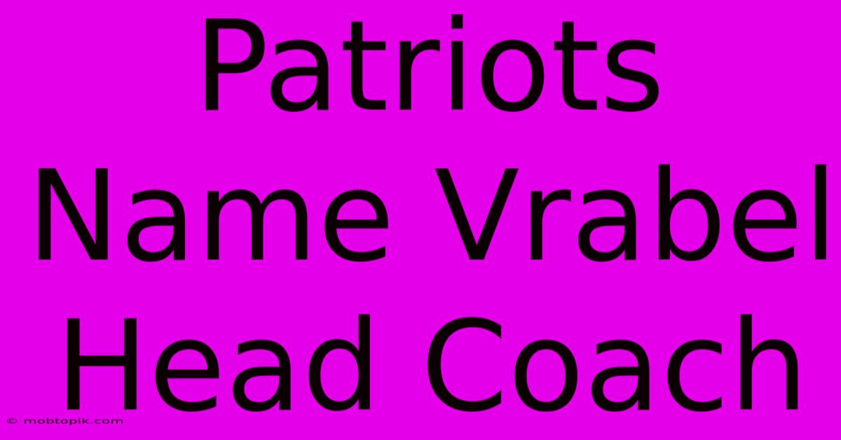 Patriots Name Vrabel Head Coach