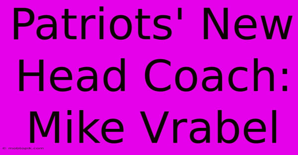 Patriots New Head Coach: Mike Vrabel