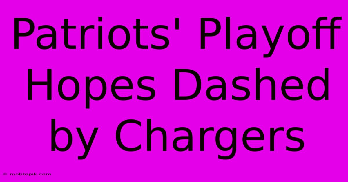 Patriots' Playoff Hopes Dashed By Chargers