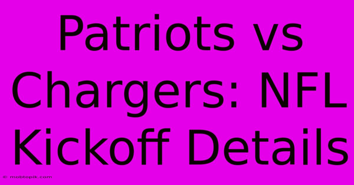 Patriots Vs Chargers: NFL Kickoff Details