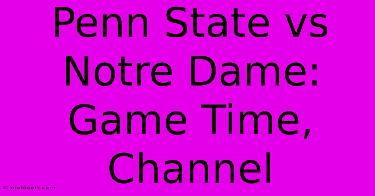 Penn State Vs Notre Dame: Game Time, Channel