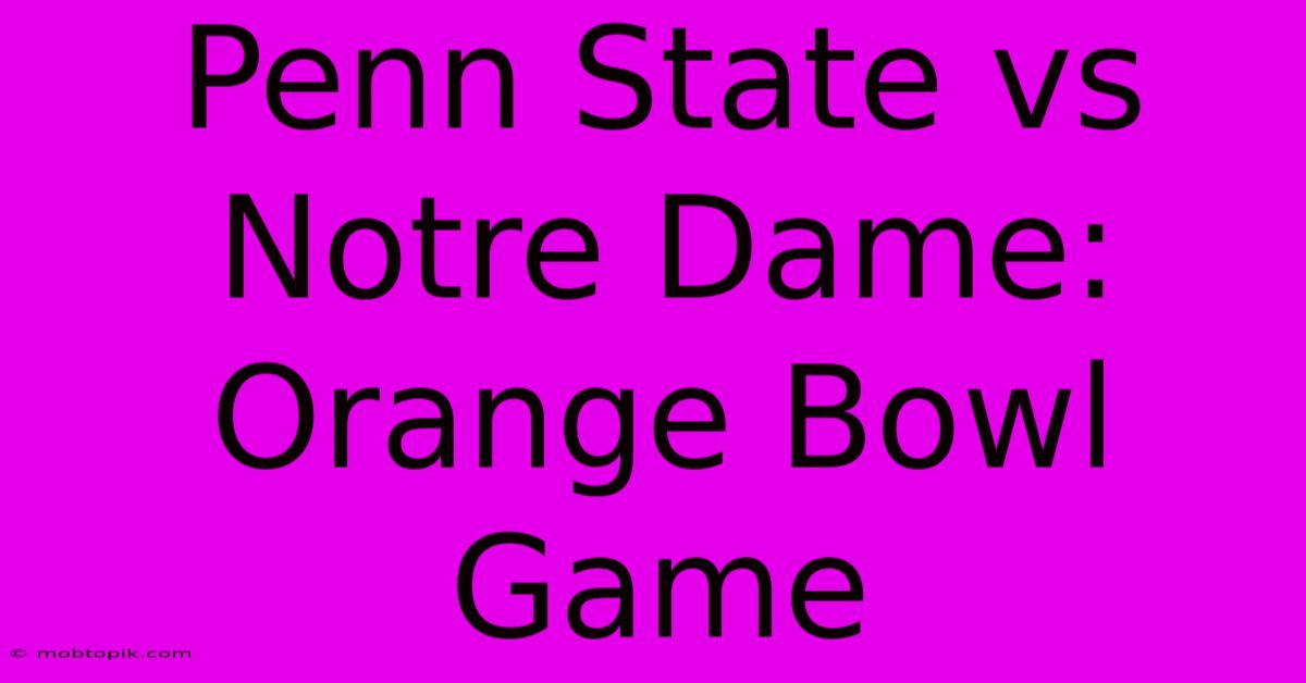 Penn State Vs Notre Dame: Orange Bowl Game