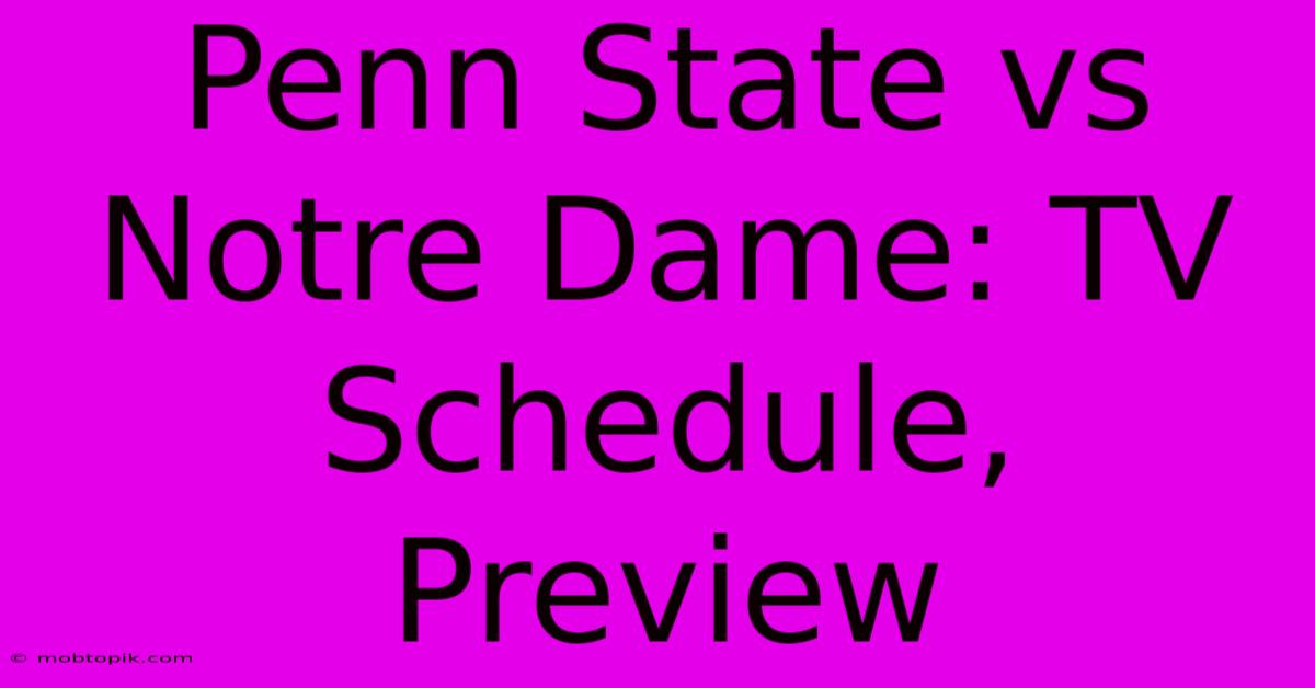 Penn State Vs Notre Dame: TV Schedule, Preview