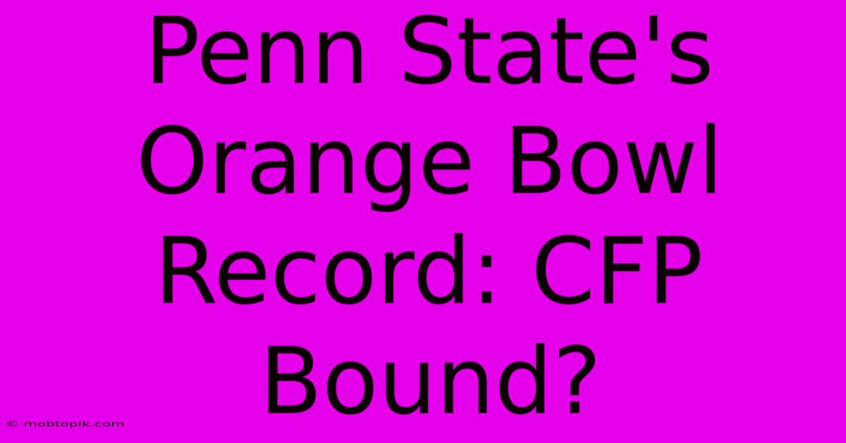 Penn State's Orange Bowl Record: CFP Bound?