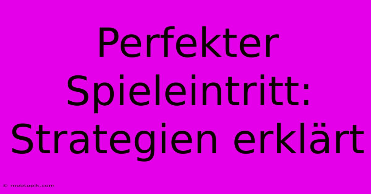 Perfekter Spieleintritt: Strategien Erklärt