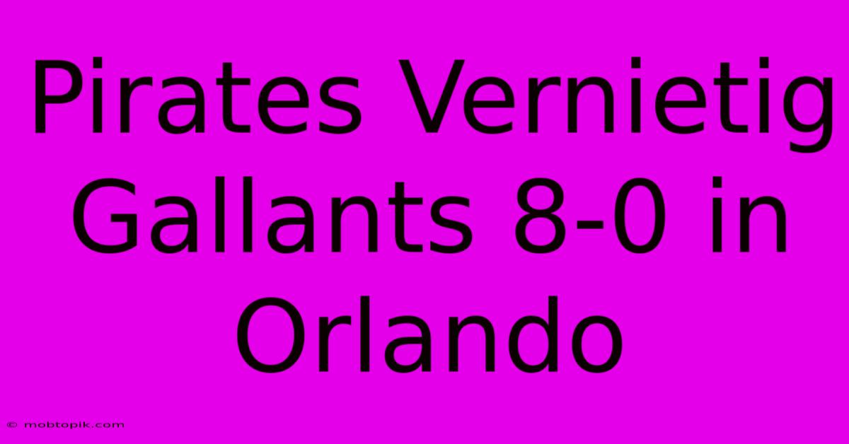 Pirates Vernietig Gallants 8-0 In Orlando