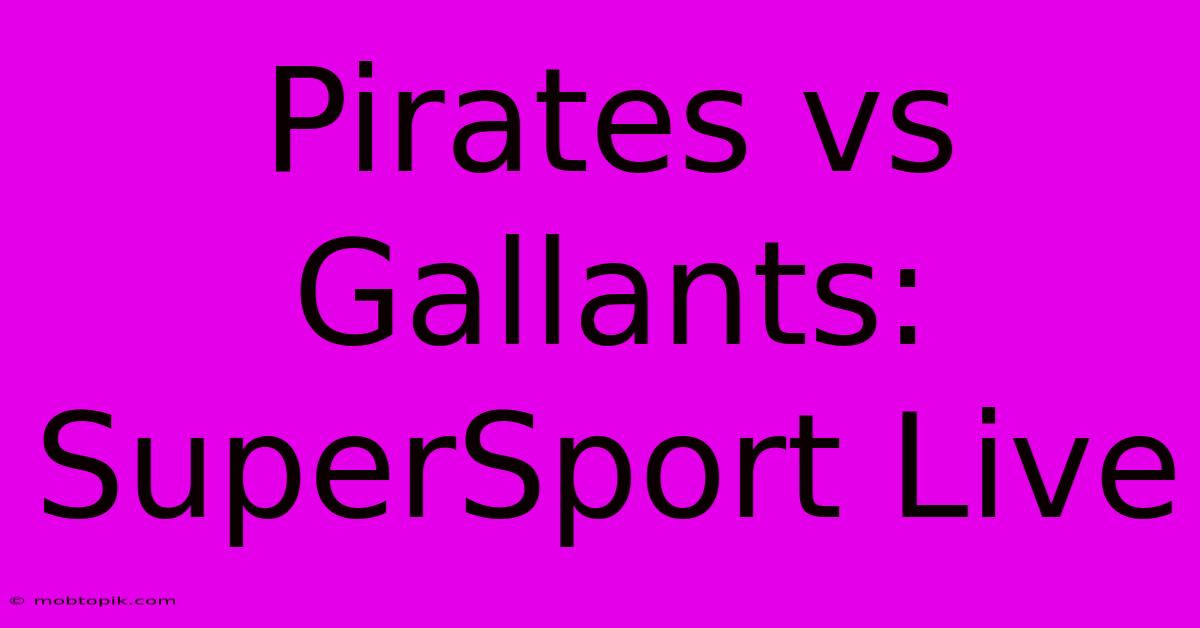 Pirates Vs Gallants: SuperSport Live