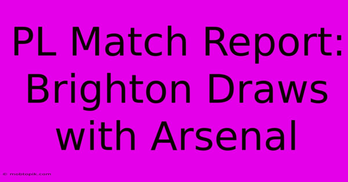 PL Match Report: Brighton Draws With Arsenal