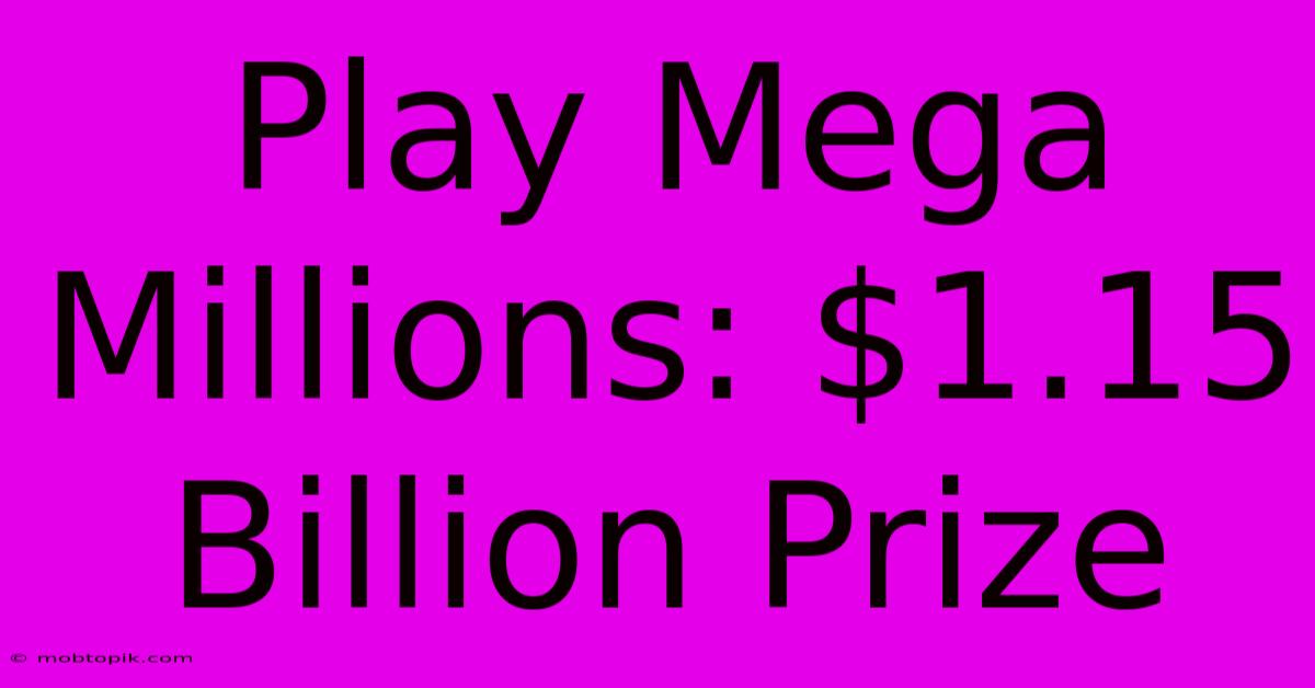 Play Mega Millions: $1.15 Billion Prize