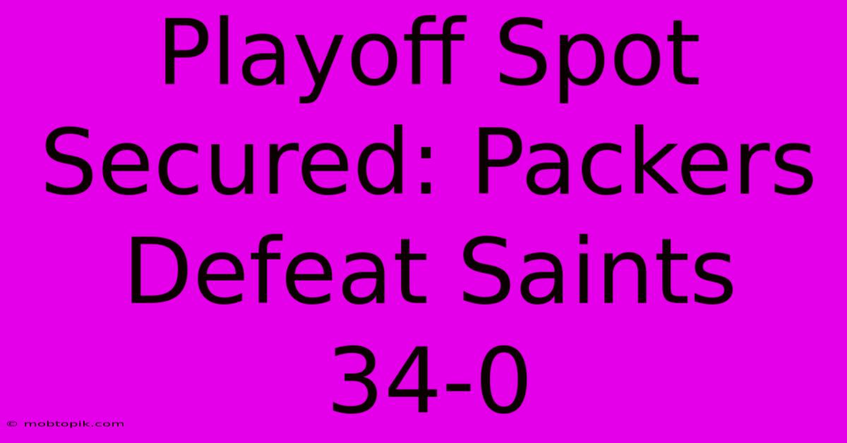 Playoff Spot Secured: Packers Defeat Saints 34-0