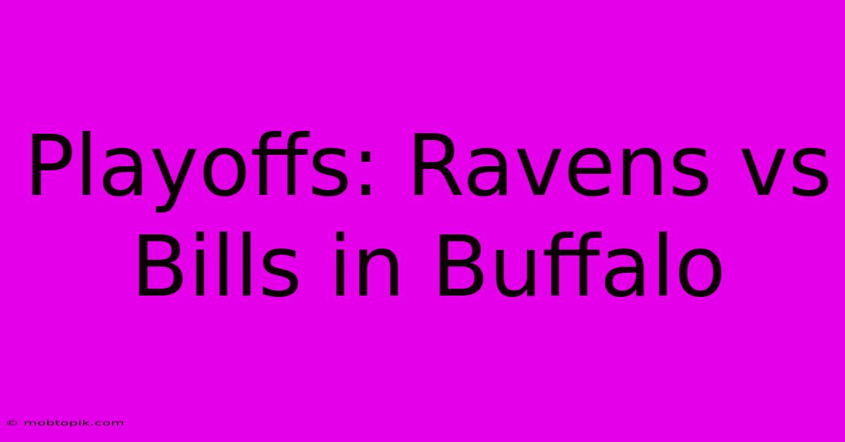 Playoffs: Ravens Vs Bills In Buffalo