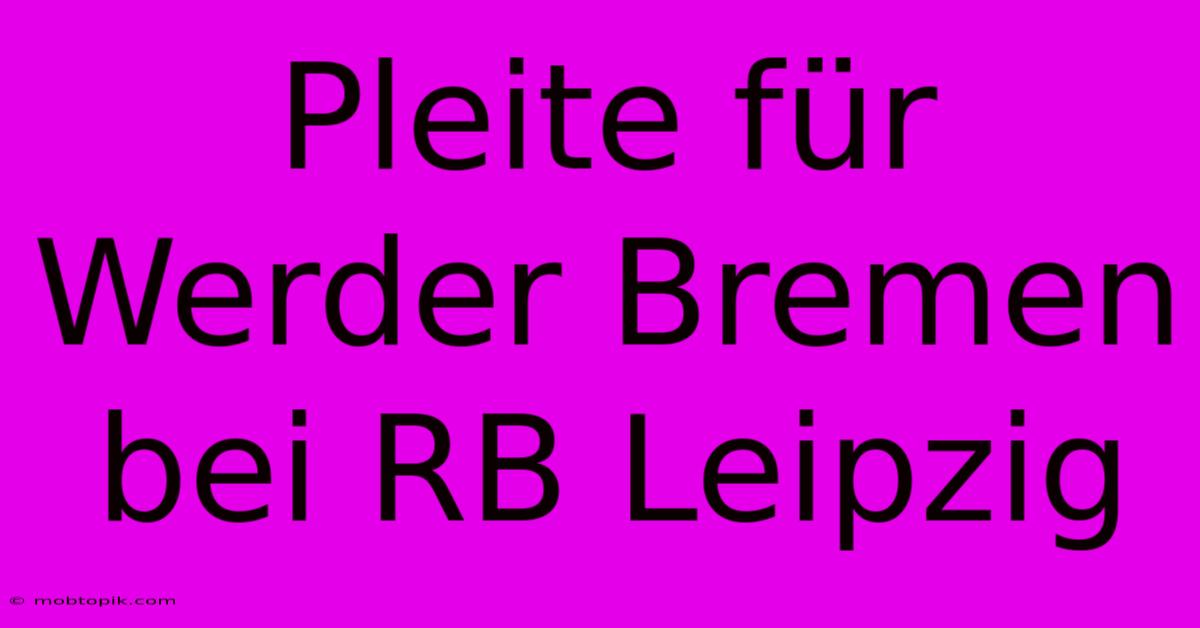 Pleite Für Werder Bremen Bei RB Leipzig