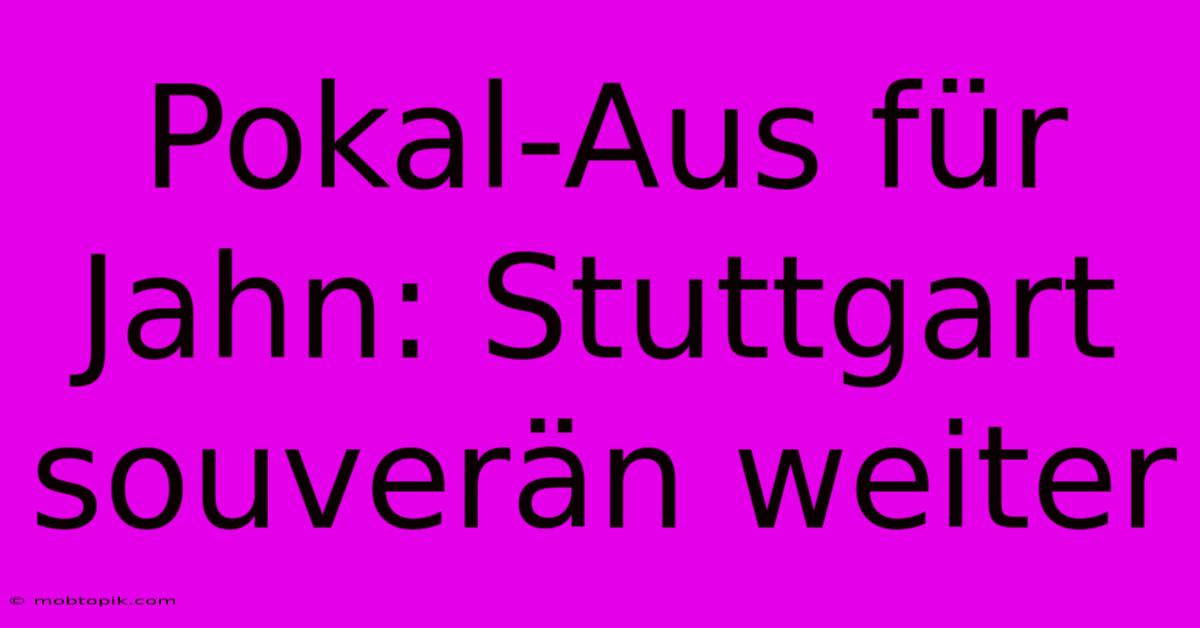 Pokal-Aus Für Jahn: Stuttgart Souverän Weiter