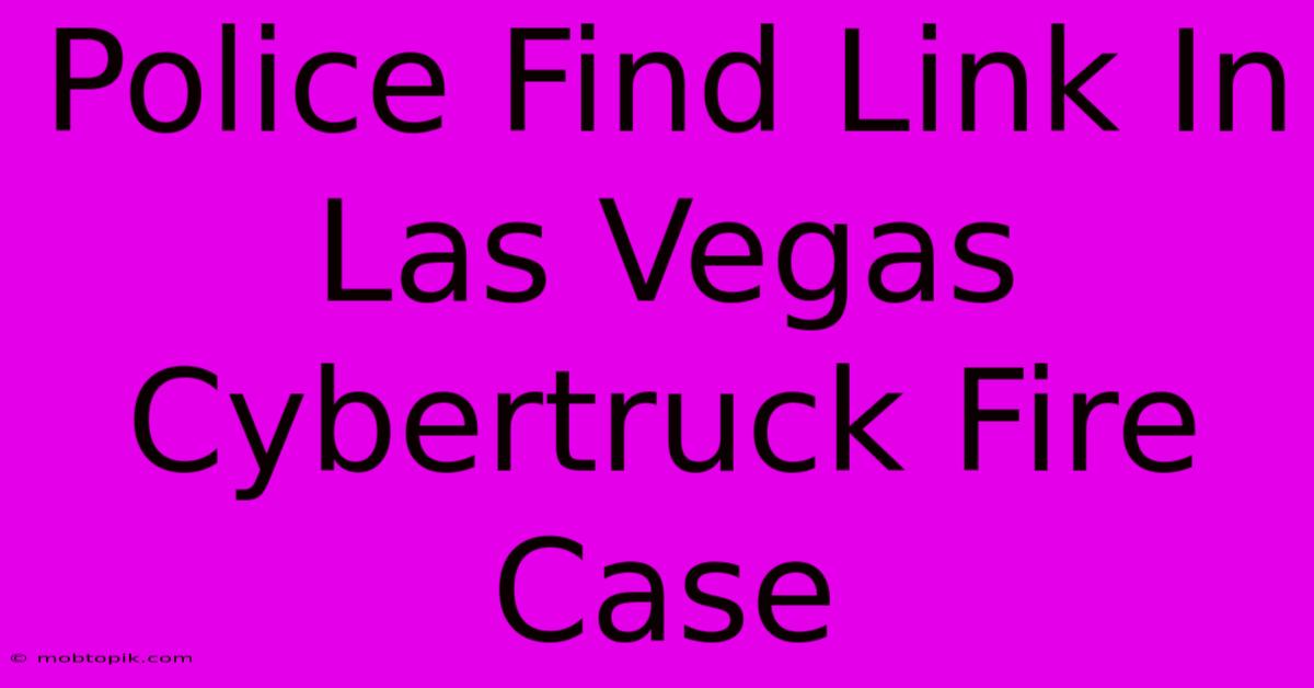 Police Find Link In Las Vegas Cybertruck Fire Case