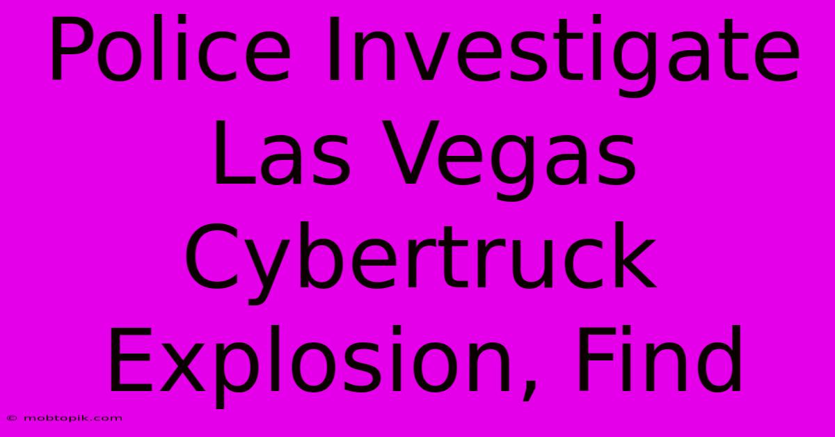 Police Investigate Las Vegas Cybertruck Explosion, Find