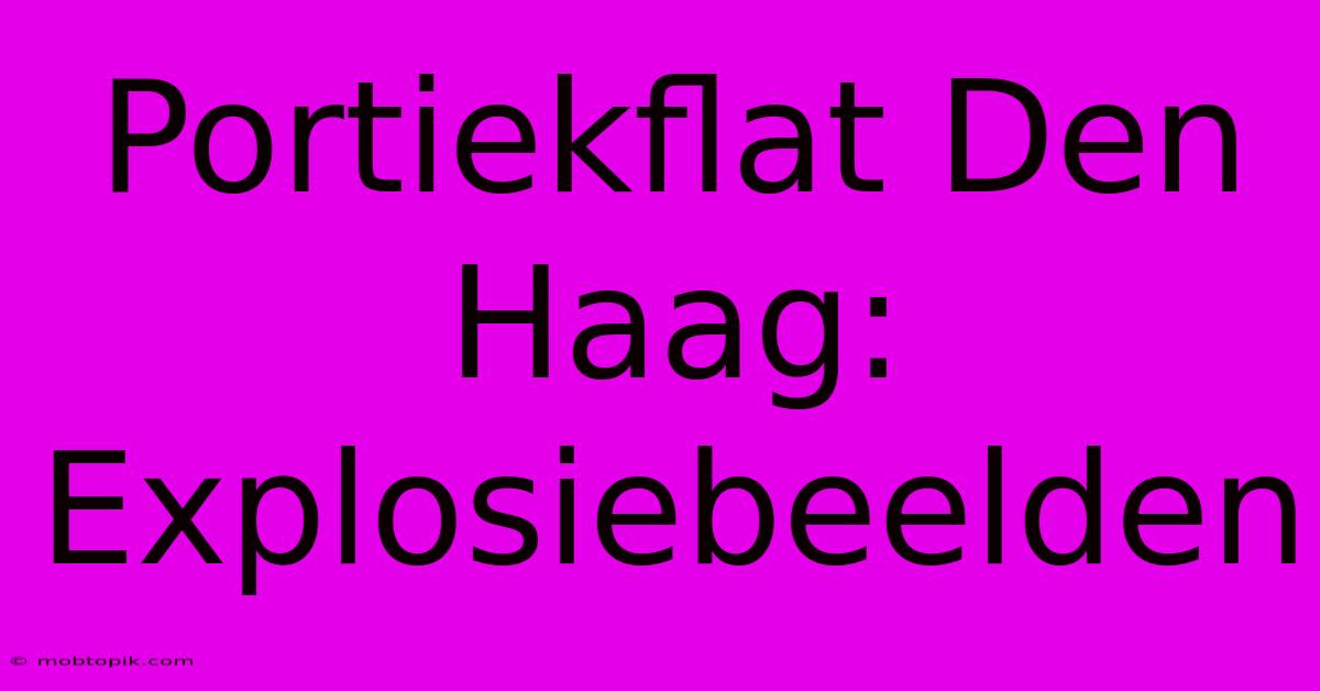 Portiekflat Den Haag: Explosiebeelden Portiekflat Den Haag: Explosiebeelden
