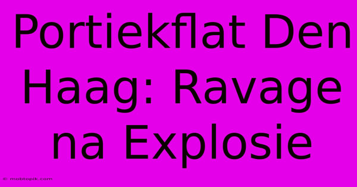 Portiekflat Den Haag: Ravage Na Explosie Portiekflat Den Haag: Ravage Na Explosie