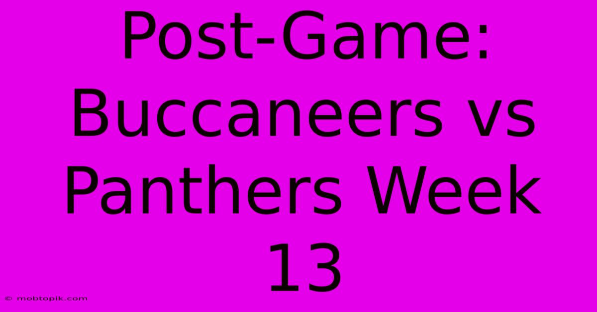 Post-Game: Buccaneers Vs Panthers Week 13