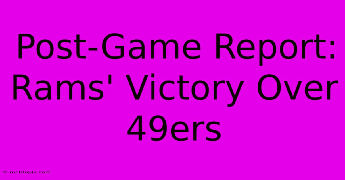 Post-Game Report: Rams' Victory Over 49ers Post-Game Report: Rams' Victory Over 49ers