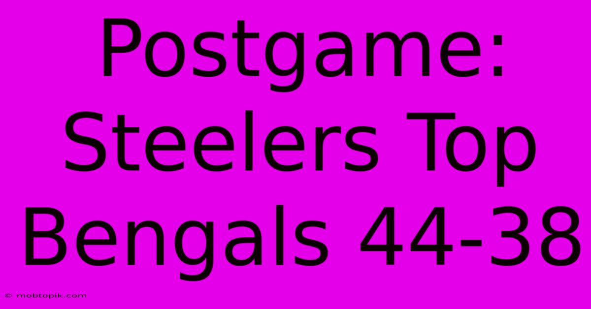 Postgame: Steelers Top Bengals 44-38 Postgame: Steelers Top Bengals 44-38