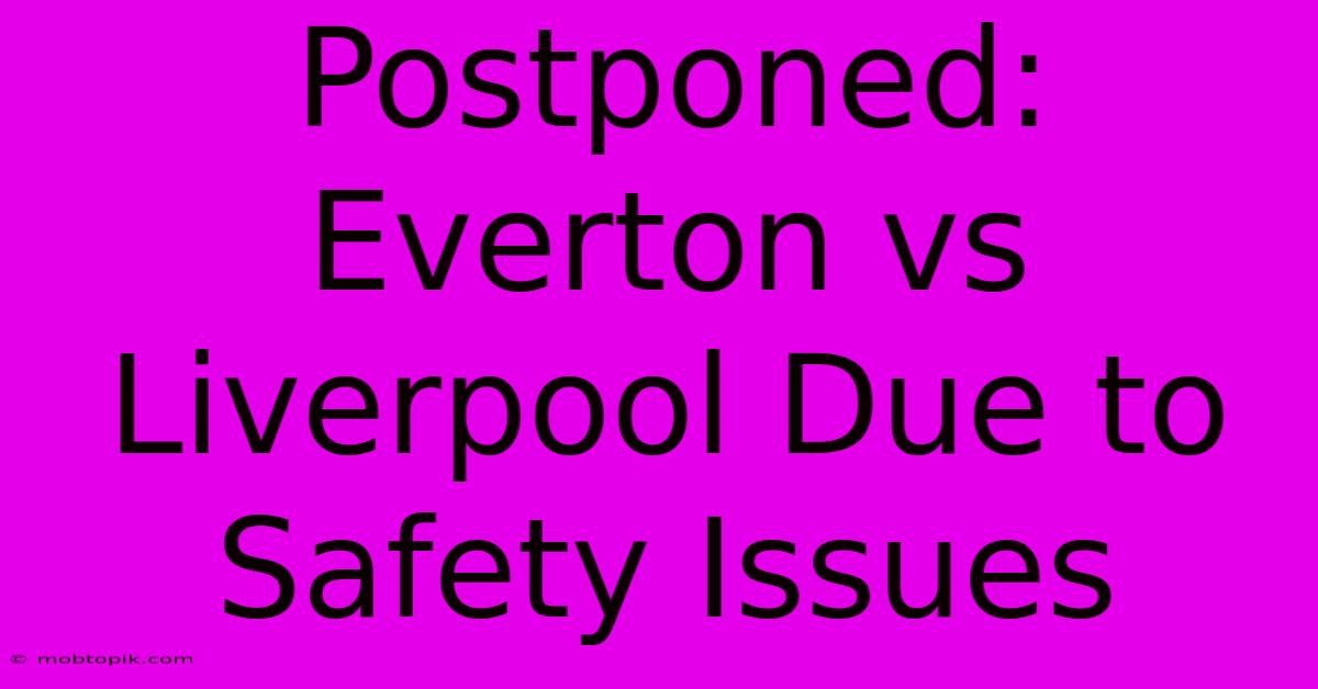 Postponed: Everton Vs Liverpool Due To Safety Issues Postponed: Everton Vs Liverpool Due To Safety Issues