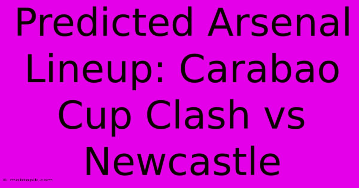 Predicted Arsenal Lineup: Carabao Cup Clash Vs Newcastle