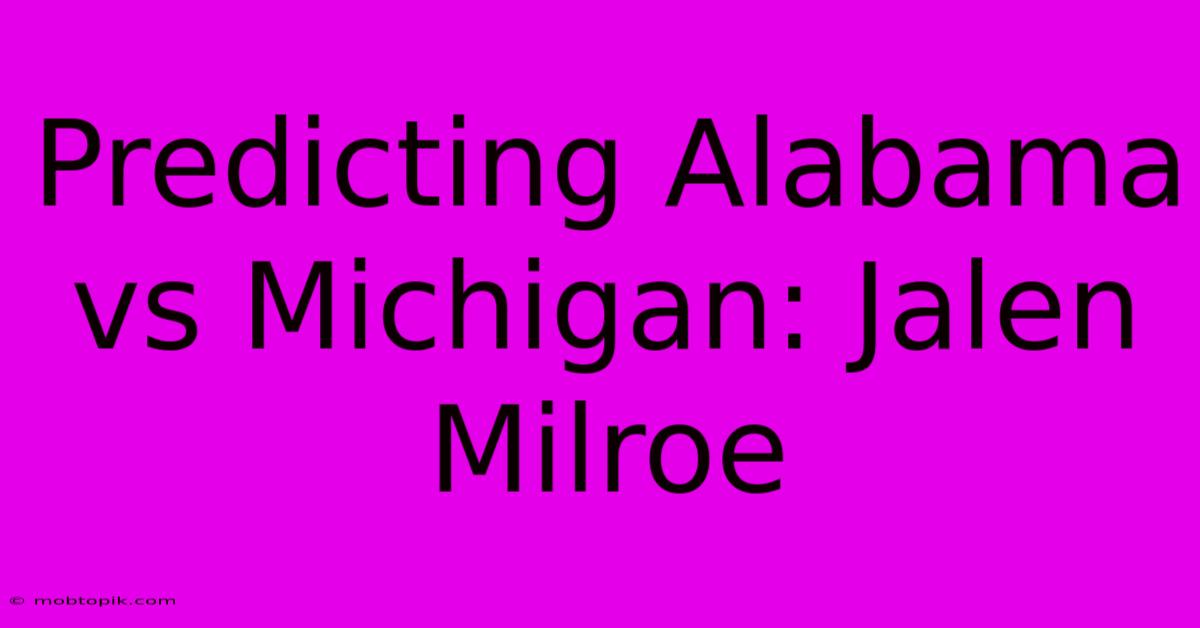 Predicting Alabama Vs Michigan: Jalen Milroe