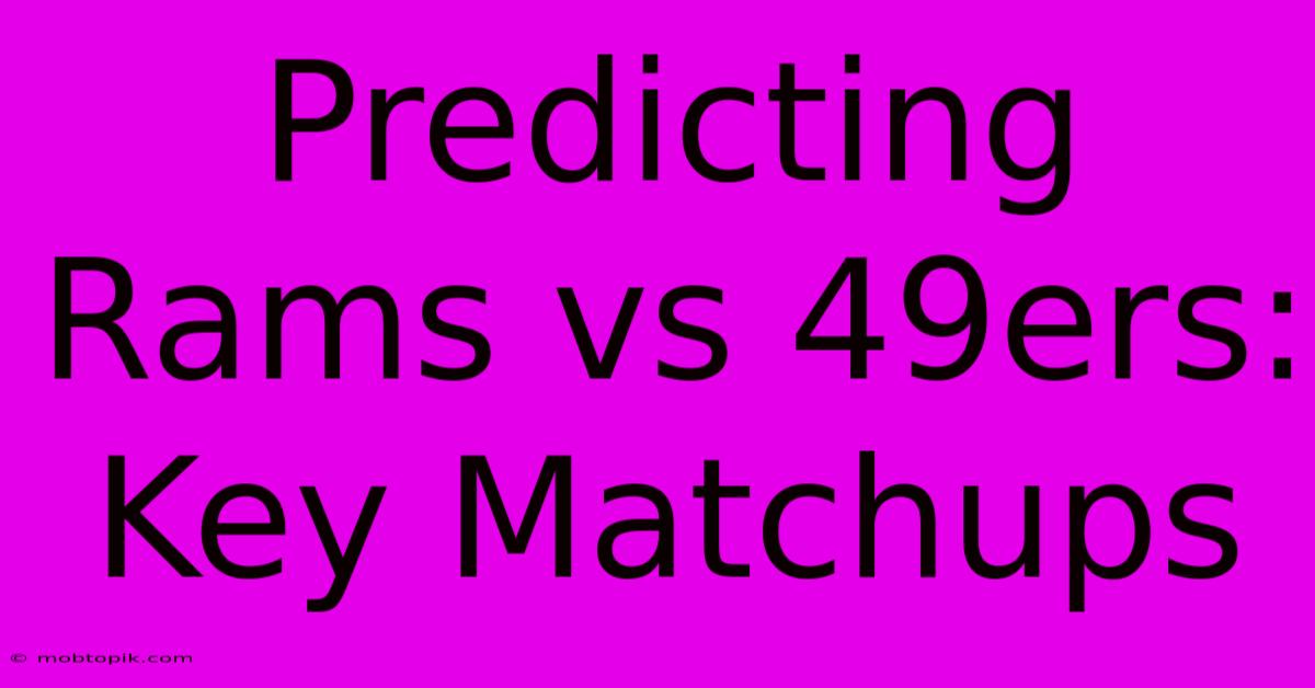 Predicting Rams Vs 49ers: Key Matchups Predicting Rams Vs 49ers: Key Matchups