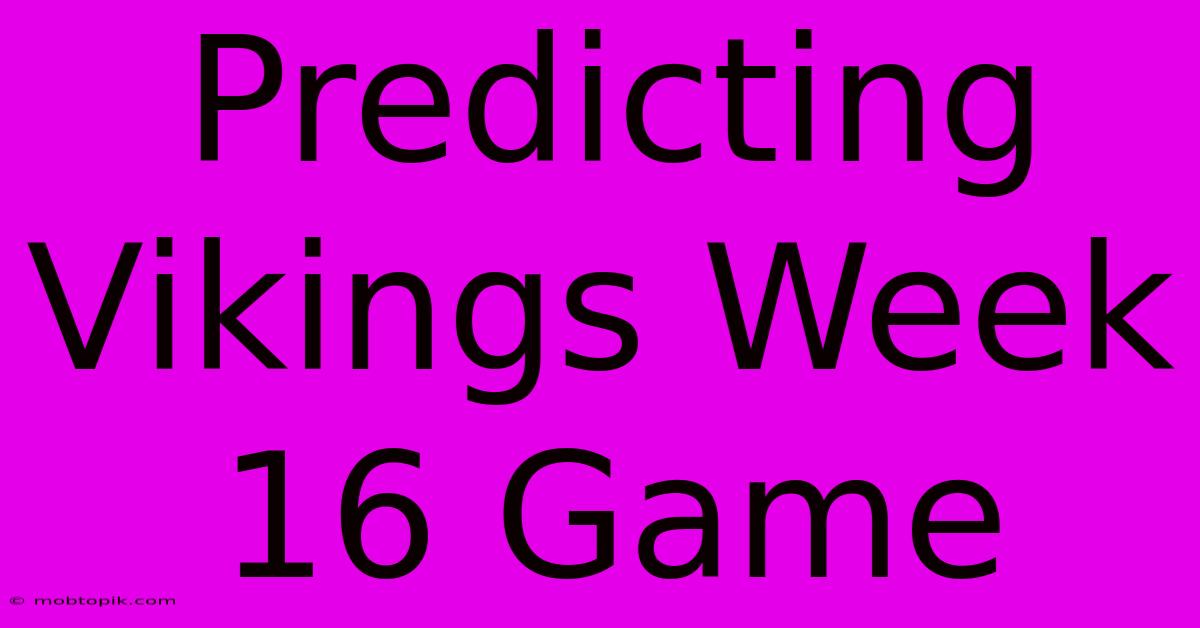 Predicting Vikings Week 16 Game