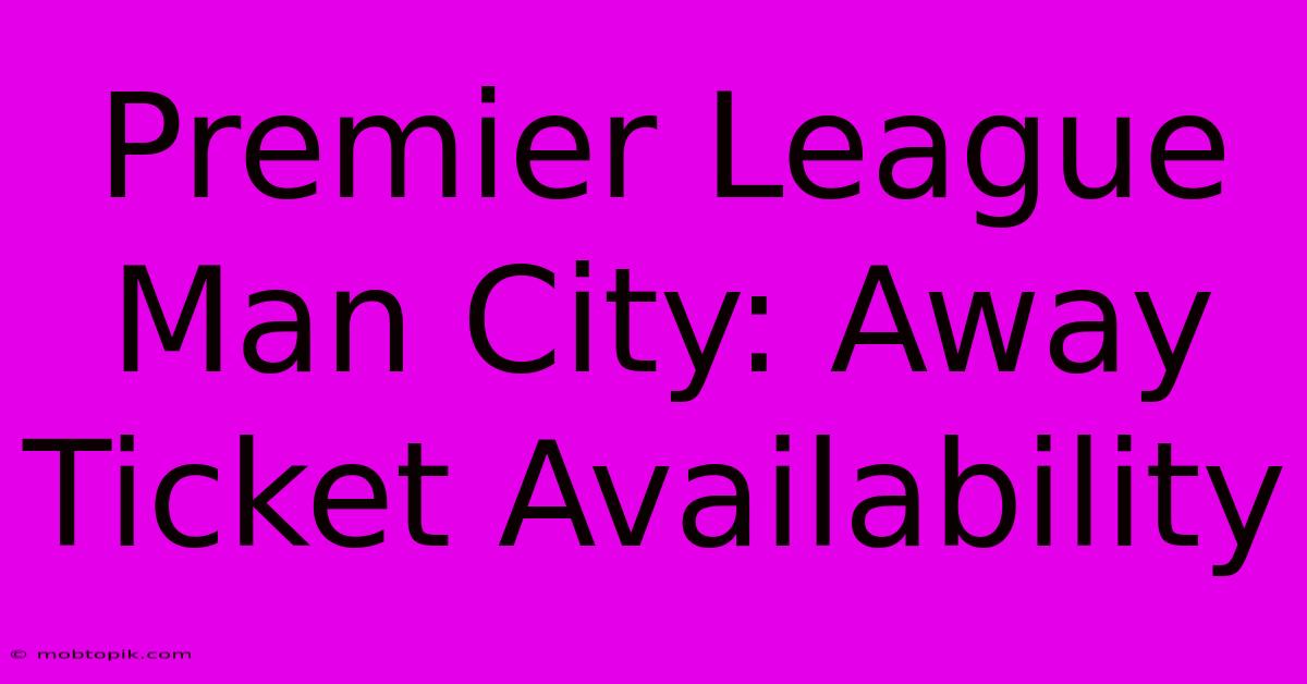 Premier League Man City: Away Ticket Availability