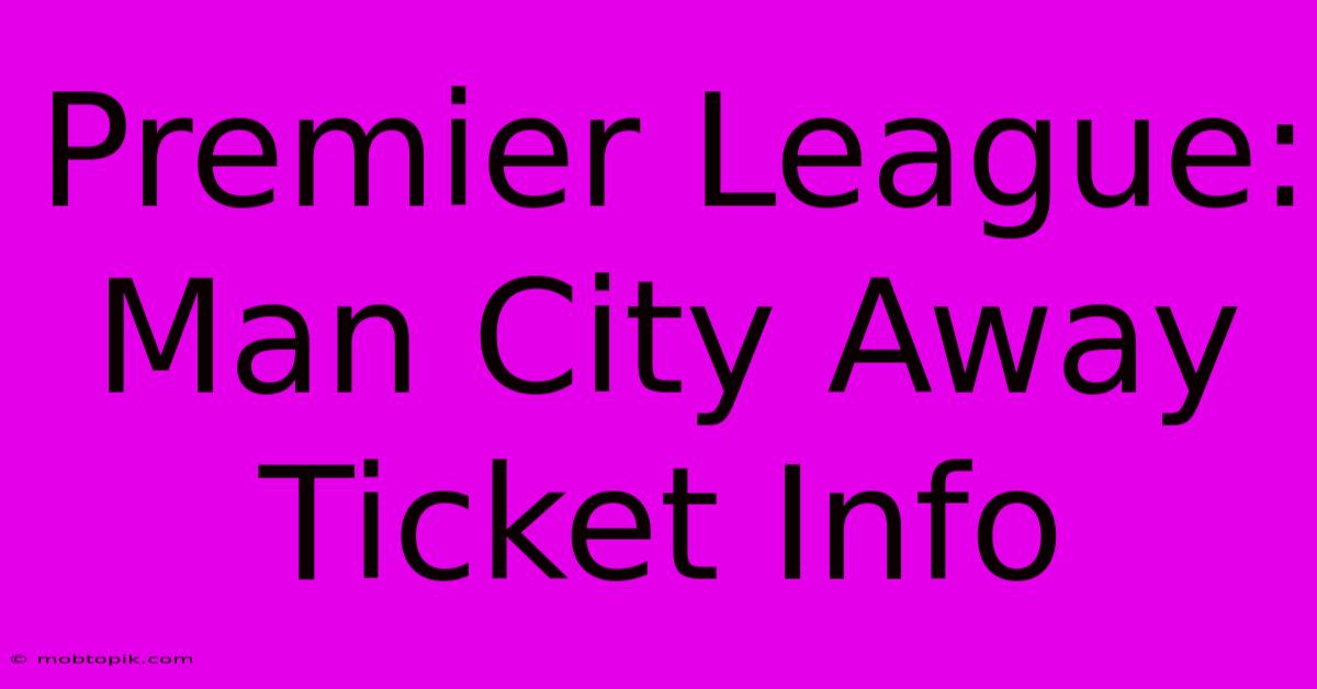 Premier League: Man City Away Ticket Info