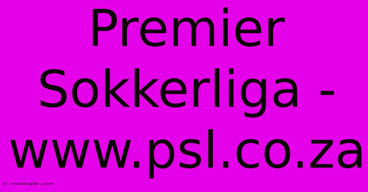 Premier Sokkerliga - Www.psl.co.za