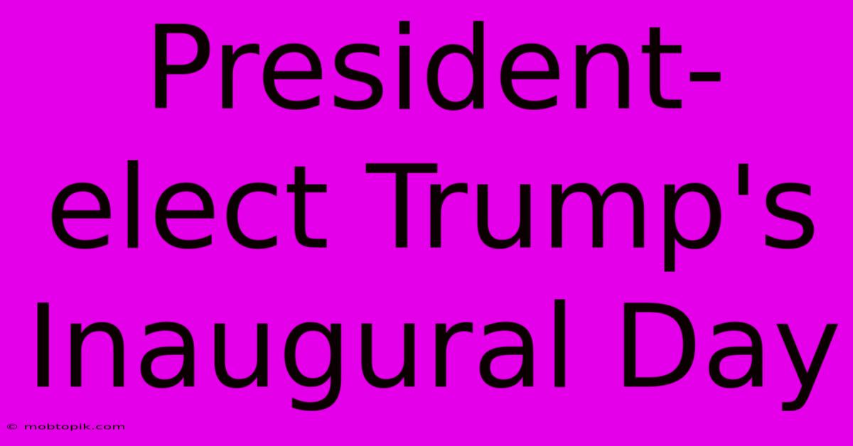 President-elect Trump's Inaugural Day