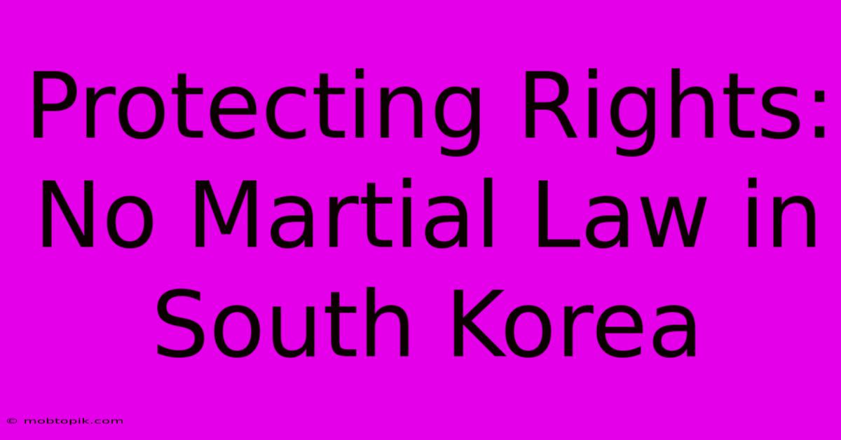 Protecting Rights: No Martial Law In South Korea