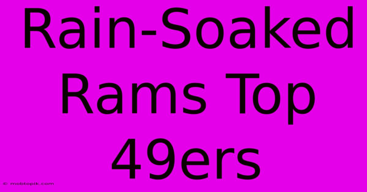 Rain-Soaked Rams Top 49ers Rain-Soaked Rams Top 49ers