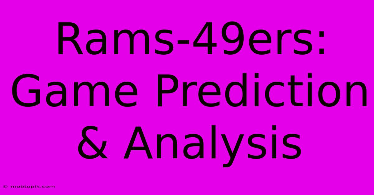Rams-49ers: Game Prediction & Analysis Rams-49ers: Game Prediction & Analysis