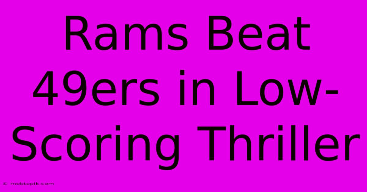 Rams Beat 49ers In Low-Scoring Thriller Rams Beat 49ers In Low-Scoring Thriller