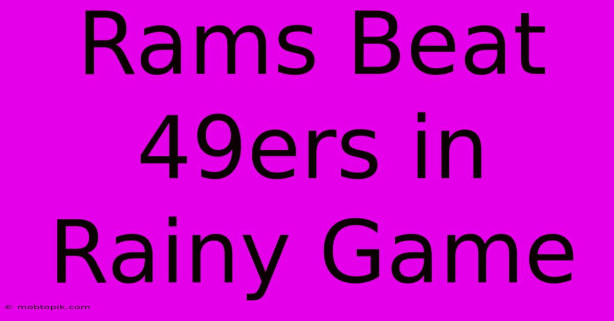 Rams Beat 49ers In Rainy Game Rams Beat 49ers In Rainy Game