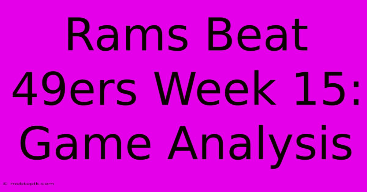 Rams Beat 49ers Week 15: Game Analysis Rams Beat 49ers Week 15: Game Analysis