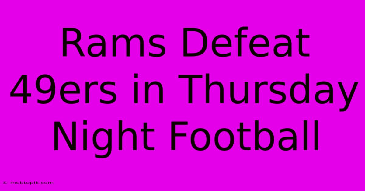 Rams Defeat 49ers In Thursday Night Football Rams Defeat 49ers In Thursday Night Football