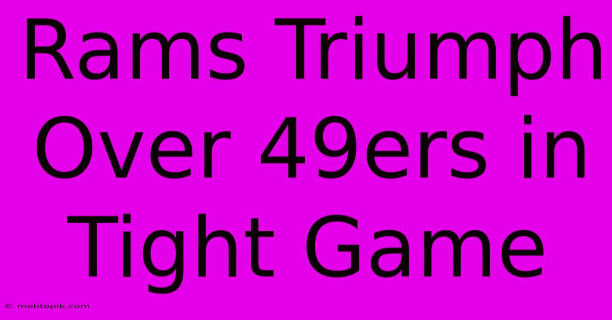 Rams Triumph Over 49ers In Tight Game
