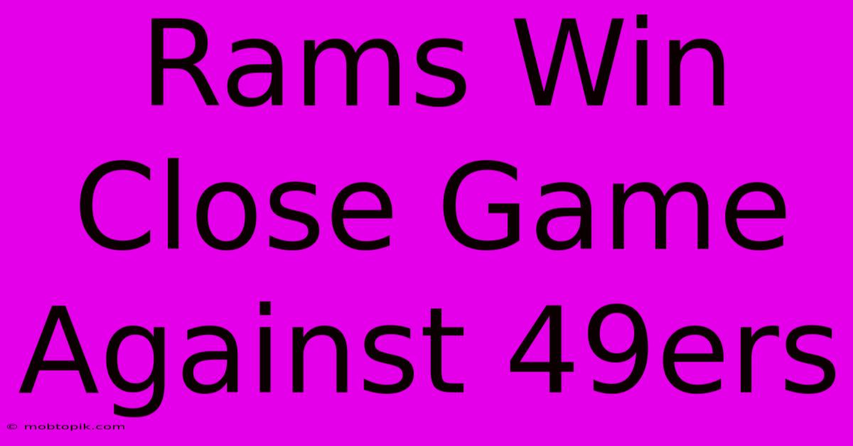 Rams Win Close Game Against 49ers Rams Win Close Game Against 49ers