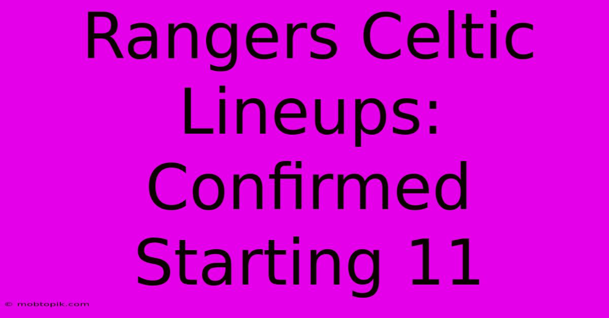 Rangers Celtic Lineups: Confirmed Starting 11