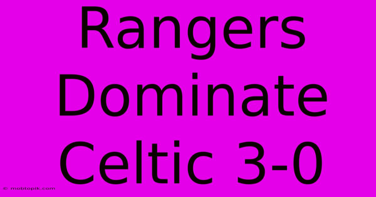 Rangers Dominate Celtic 3-0