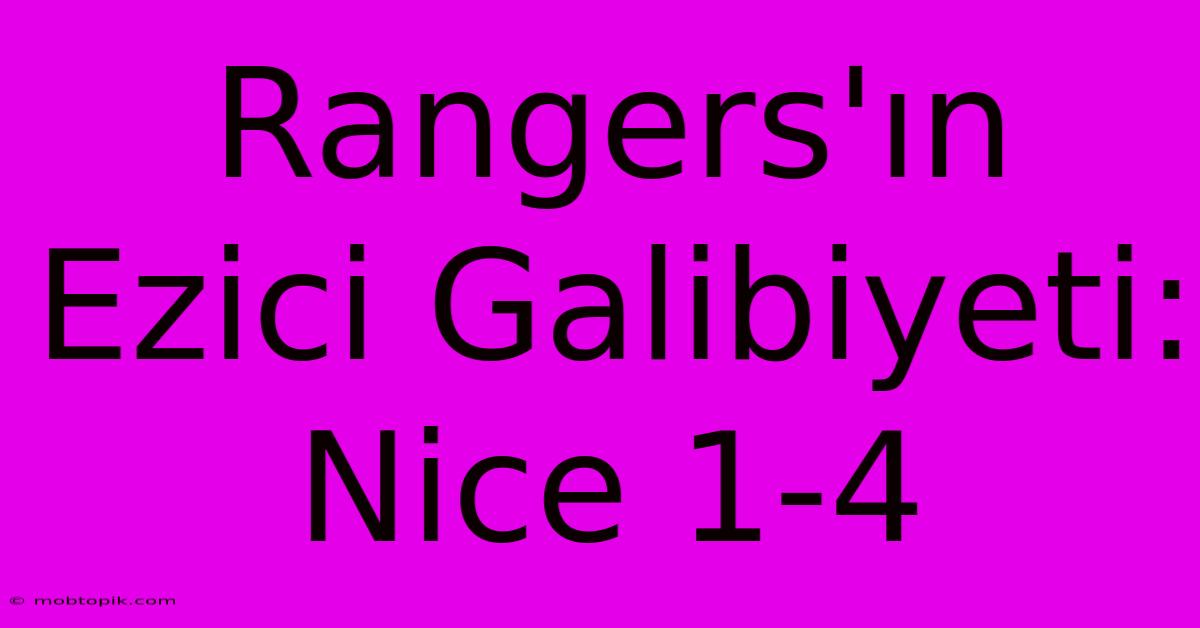 Rangers'ın Ezici Galibiyeti: Nice 1-4 Rangers'ın Ezici Galibiyeti: Nice 1-4