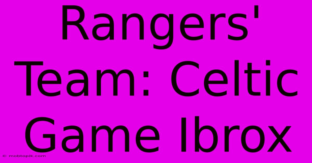 Rangers' Team: Celtic Game Ibrox