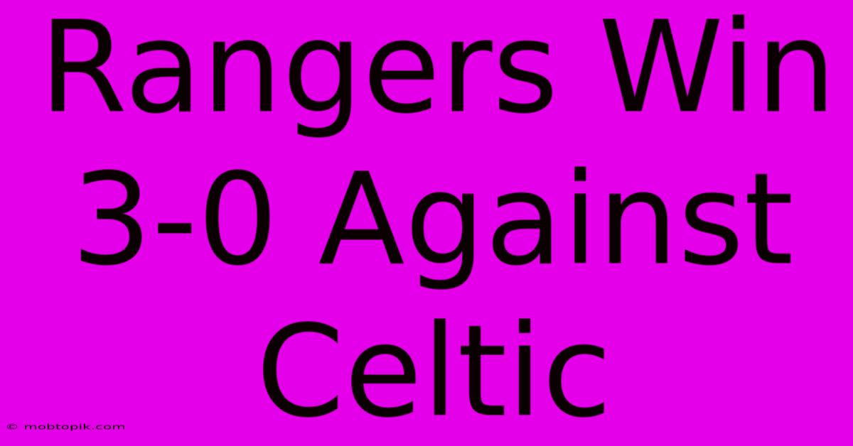 Rangers Win 3-0 Against Celtic