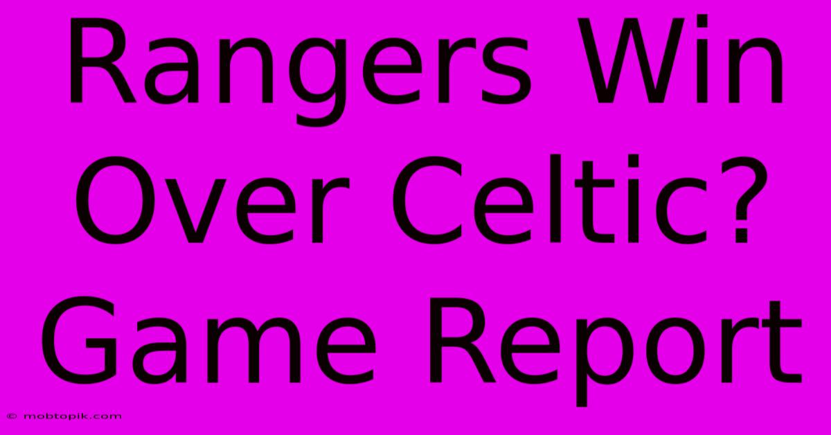 Rangers Win Over Celtic? Game Report