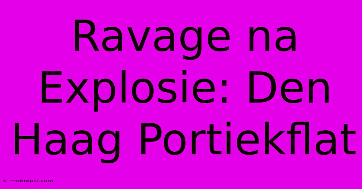 Ravage Na Explosie: Den Haag Portiekflat Ravage Na Explosie: Den Haag Portiekflat